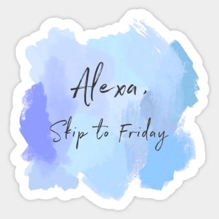 Alexa, Skip To Friday! Sticker